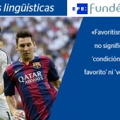 «Favoritismo» no significa ‘condición de favorito’ ni ‘ventaja’