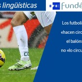 Los futbolistas «hacen circular el balón», no «lo circulan»